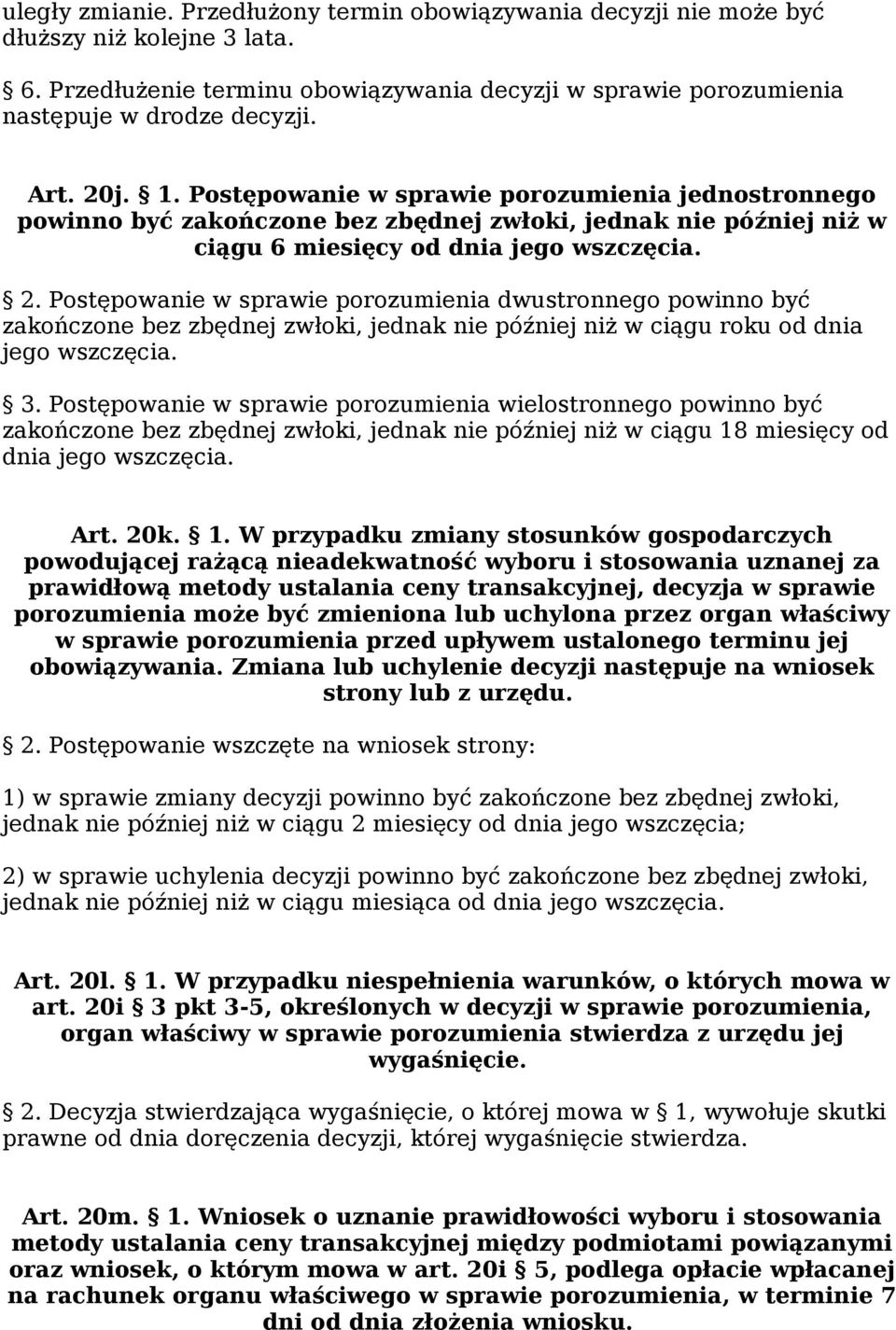 Postępowanie w sprawie porozumienia dwustronnego powinno być zakończone bez zbędnej zwłoki, jednak nie później niż w ciągu roku od dnia jego wszczęcia. 3.