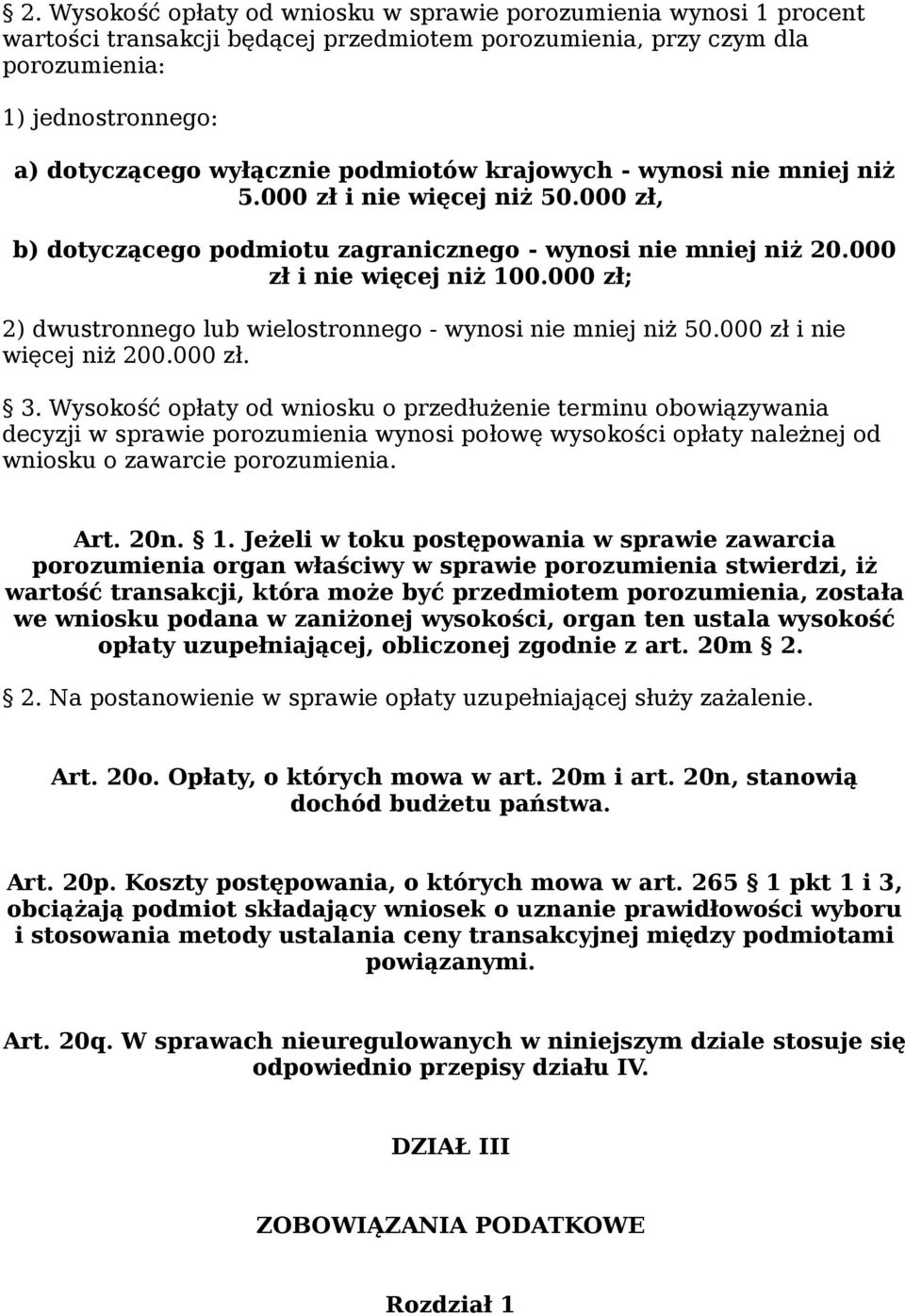 000 zł; 2) dwustronnego lub wielostronnego - wynosi nie mniej niż 50.000 zł i nie więcej niż 200.000 zł. 3.