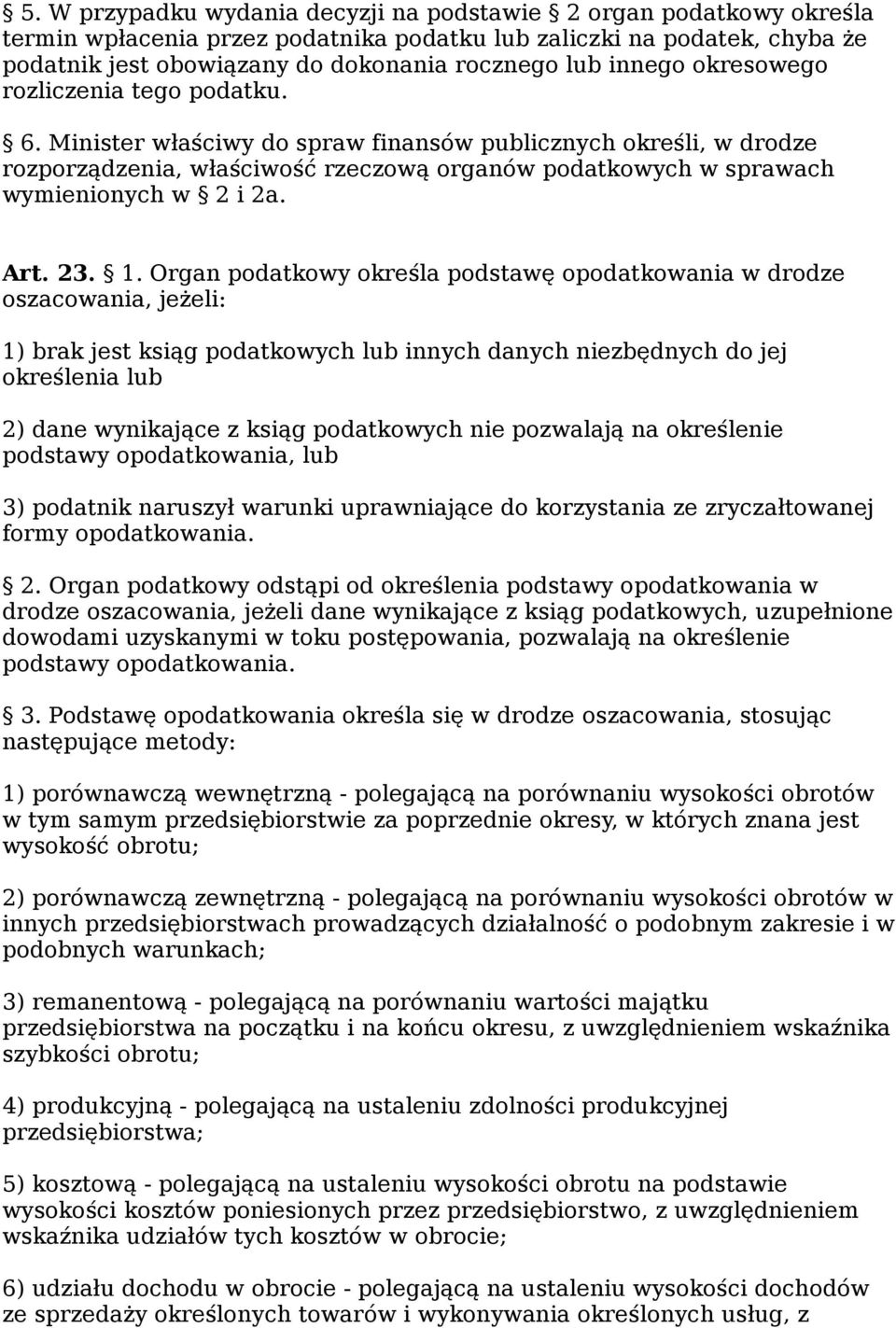 Minister właściwy do spraw finansów publicznych określi, w drodze rozporządzenia, właściwość rzeczową organów podatkowych w sprawach wymienionych w 2 i 2a. Art. 23. 1.
