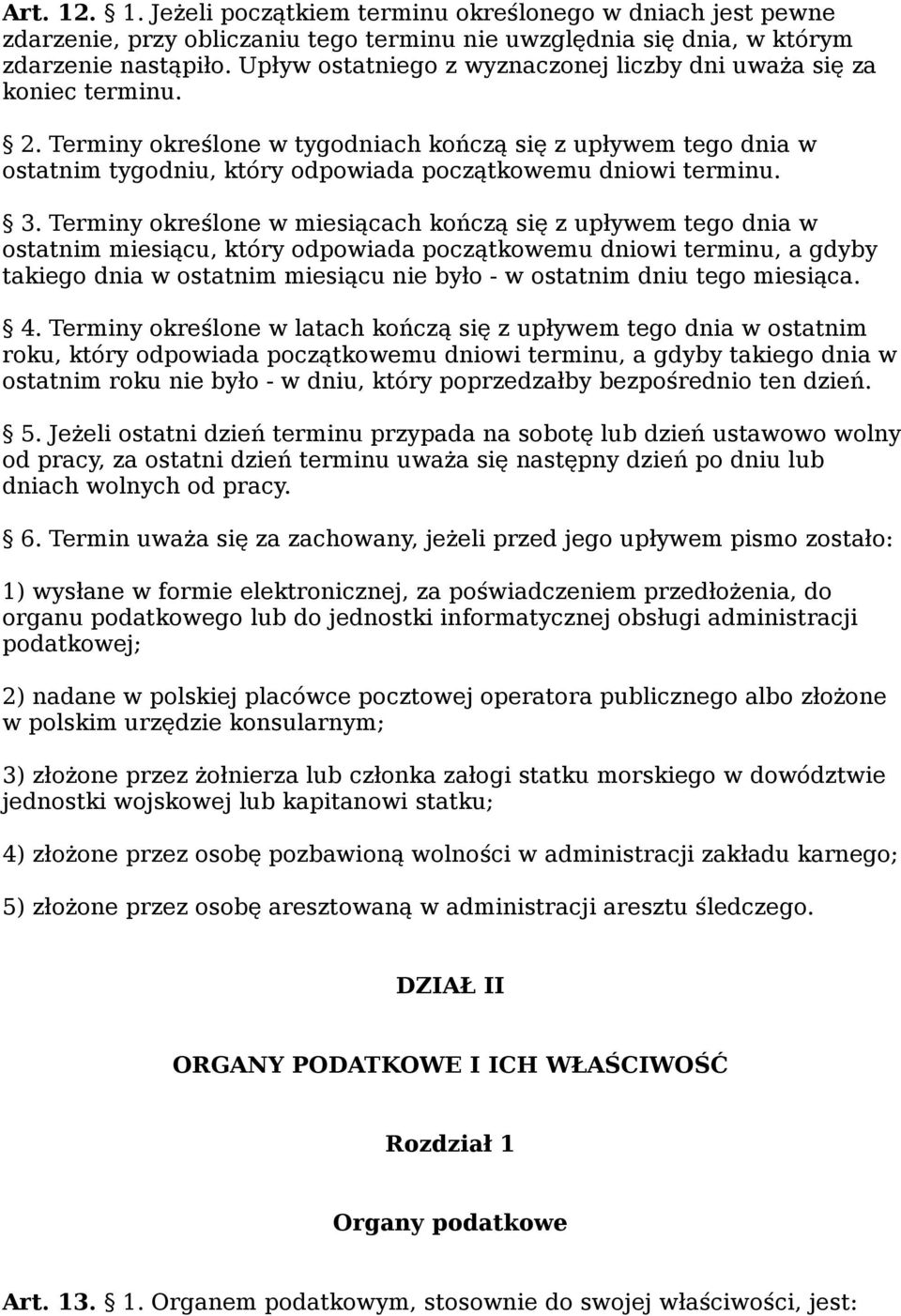 Terminy określone w tygodniach kończą się z upływem tego dnia w ostatnim tygodniu, który odpowiada początkowemu dniowi terminu. 3.