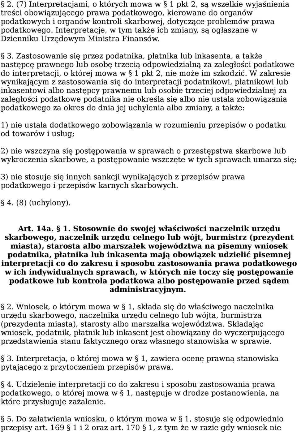 Zastosowanie się przez podatnika, płatnika lub inkasenta, a także następcę prawnego lub osobę trzecią odpowiedzialną za zaległości podatkowe do interpretacji, o której mowa w 1 pkt 2, nie może im