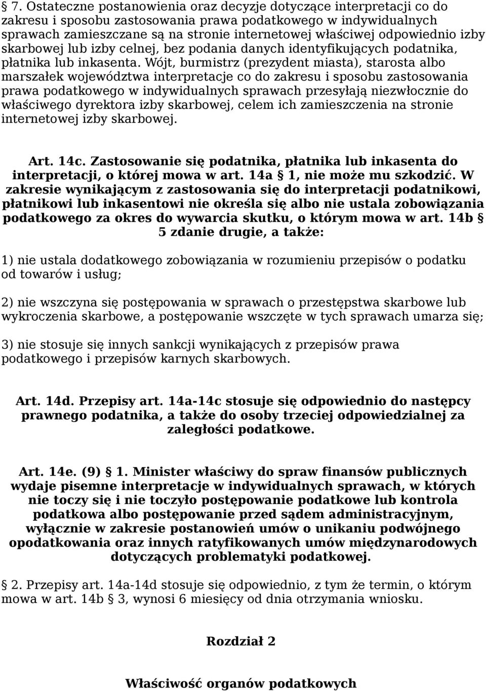 Wójt, burmistrz (prezydent miasta), starosta albo marszałek województwa interpretacje co do zakresu i sposobu zastosowania prawa podatkowego w indywidualnych sprawach przesyłają niezwłocznie do