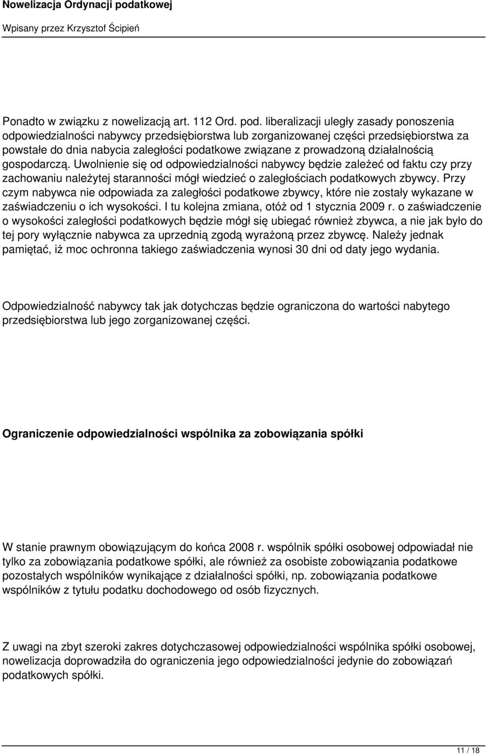 działalnością gospodarczą. Uwolnienie się od odpowiedzialności nabywcy będzie zależeć od faktu czy przy zachowaniu należytej staranności mógł wiedzieć o zaległościach podatkowych zbywcy.