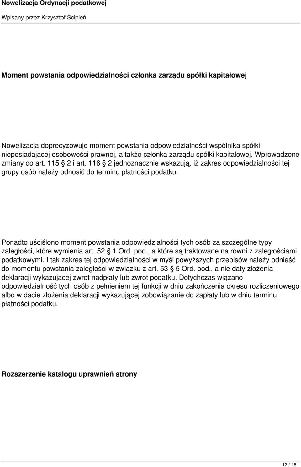 Ponadto uściślono moment powstania odpowiedzialności tych osób za szczególne typy zaległości, które wymienia art. 52 1 Ord. pod., a które są traktowane na równi z zaległościami podatkowymi.