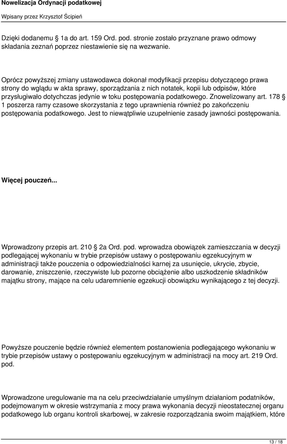 jedynie w toku postępowania podatkowego. Znowelizowany art. 178 1 poszerza ramy czasowe skorzystania z tego uprawnienia również po zakończeniu postępowania podatkowego.