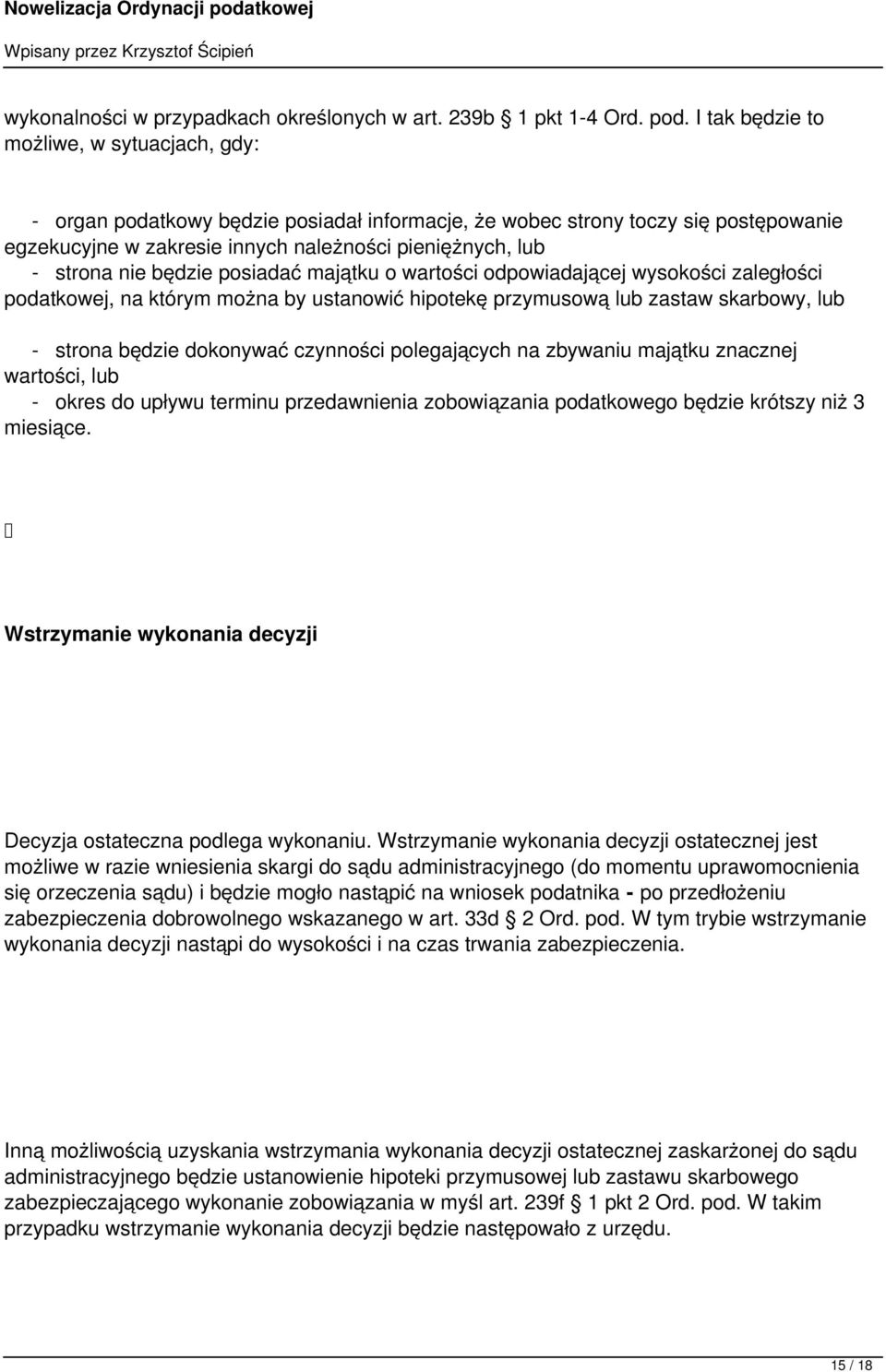 będzie posiadać majątku o wartości odpowiadającej wysokości zaległości podatkowej, na którym można by ustanowić hipotekę przymusową lub zastaw skarbowy, lub - strona będzie dokonywać czynności