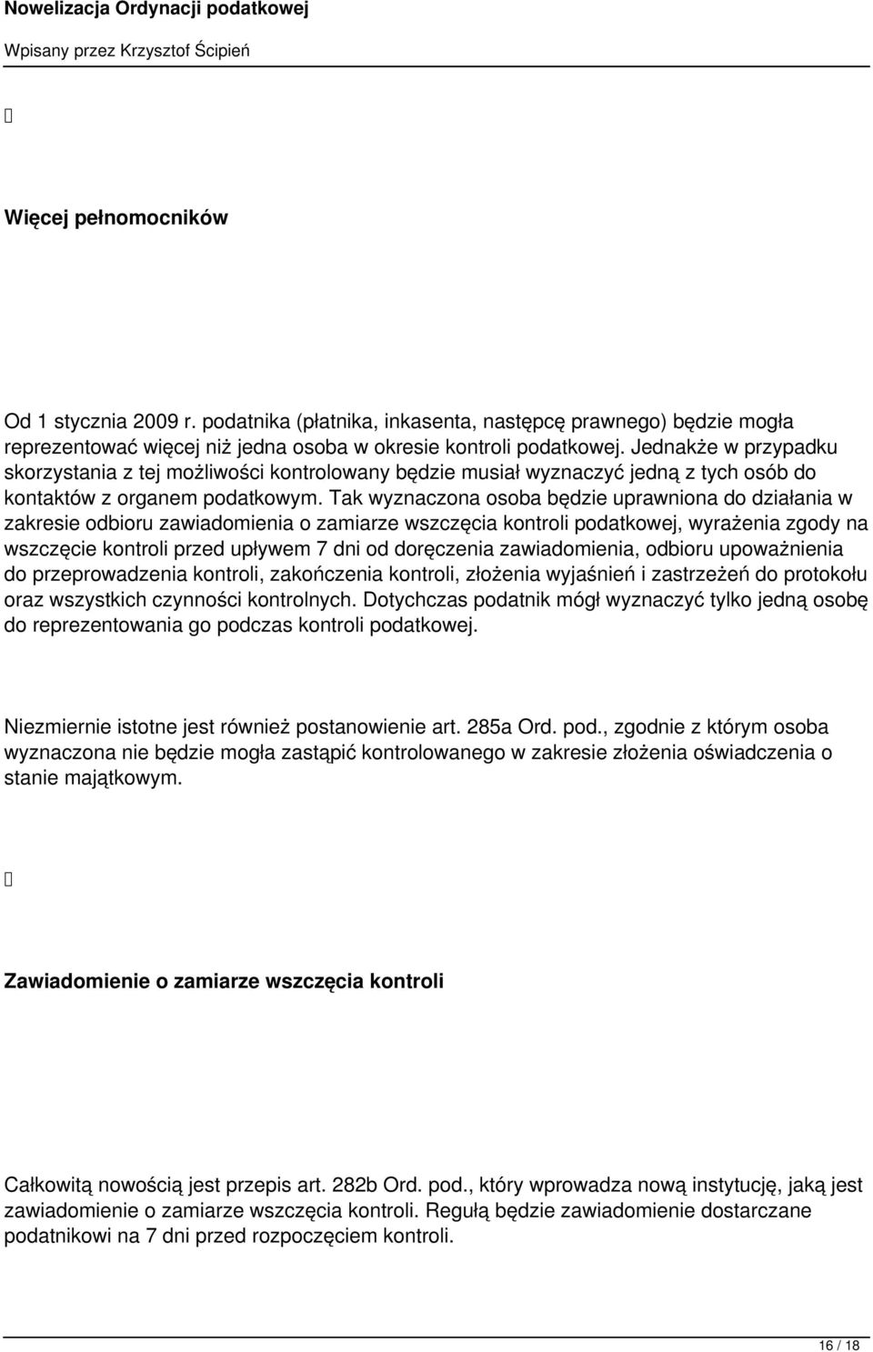 Tak wyznaczona osoba będzie uprawniona do działania w zakresie odbioru zawiadomienia o zamiarze wszczęcia kontroli podatkowej, wyrażenia zgody na wszczęcie kontroli przed upływem 7 dni od doręczenia