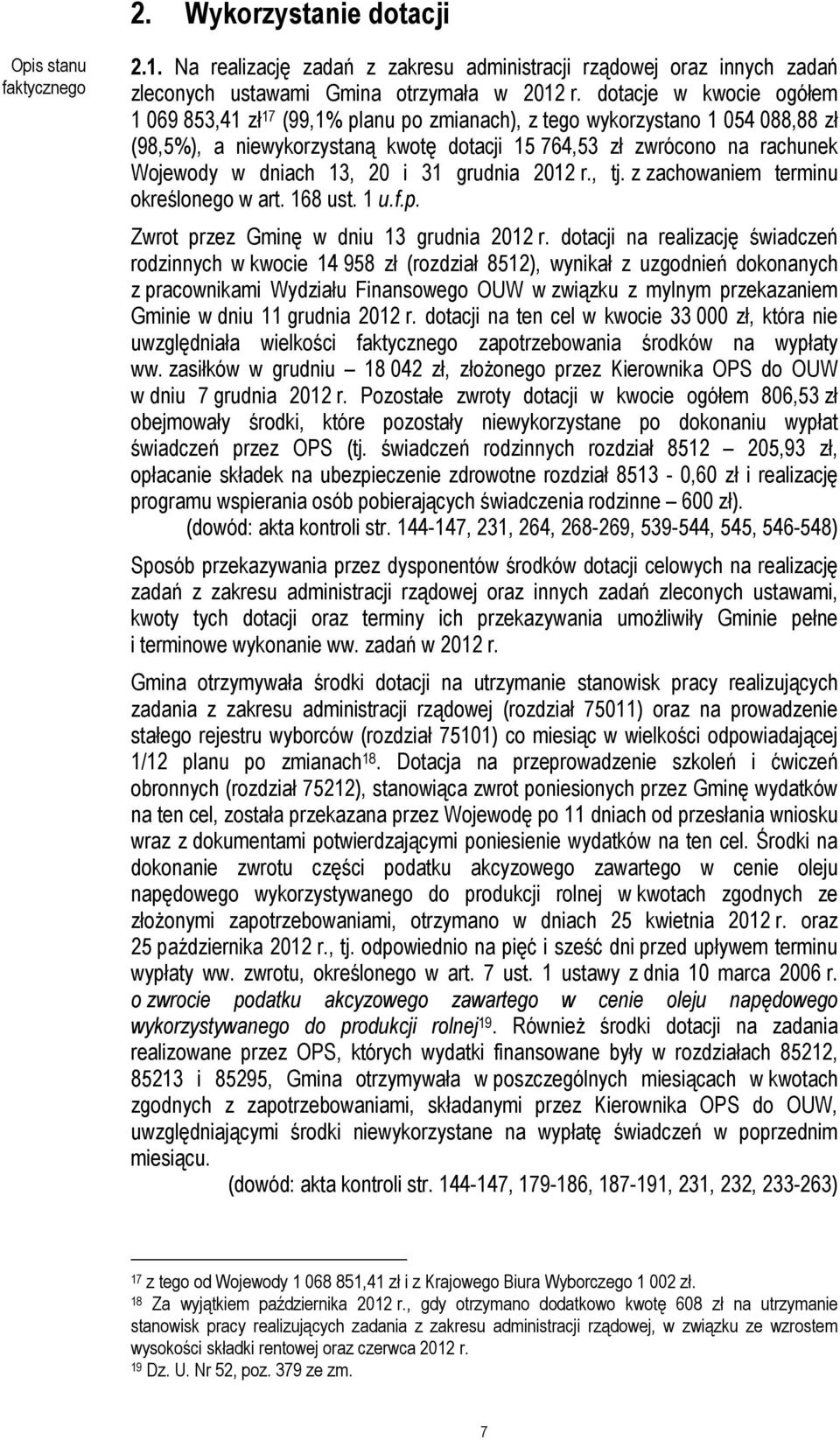 13, 20 i 31 grudnia 2012 r., tj. z zachowaniem terminu określonego w art. 168 ust. 1 u.f.p. Zwrot przez Gminę w dniu 13 grudnia 2012 r.