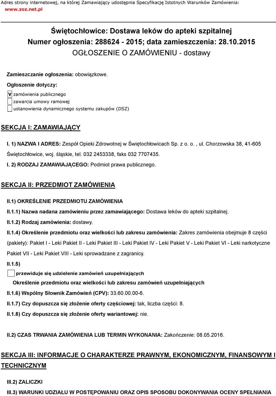 Ogłoszenie dotyczy: V zamówienia publicznego zawarcia umowy ramowej ustanowienia dynamicznego systemu zakupów (DSZ) SEKCJA I: ZAMAWIAJĄCY I.