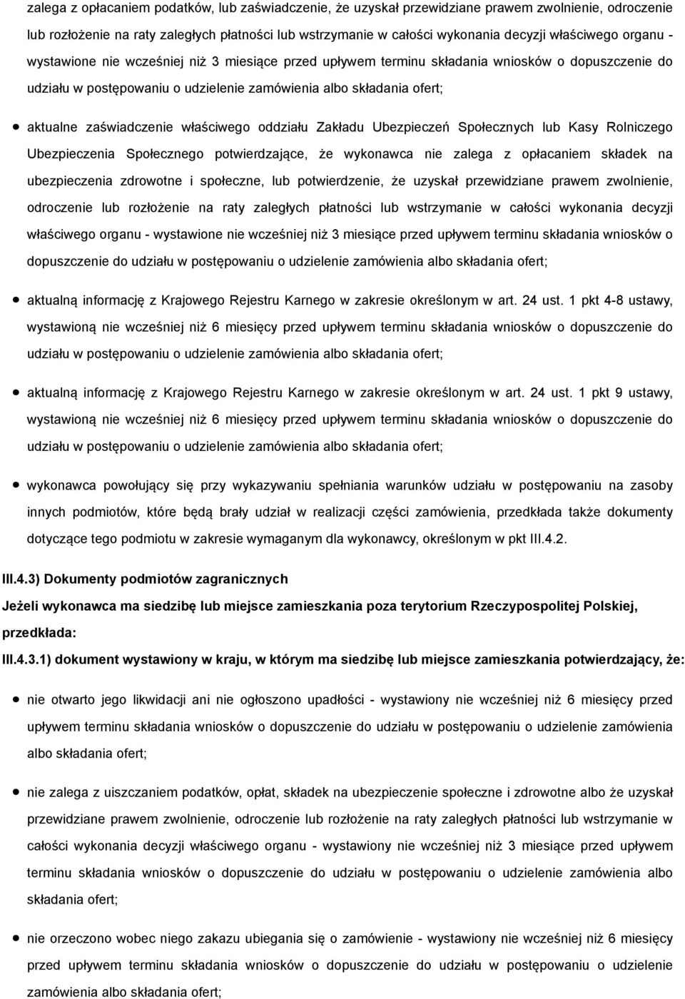 zaświadczenie właściwego oddziału Zakładu Ubezpieczeń Społecznych lub Kasy Rolniczego Ubezpieczenia Społecznego potwierdzające, że wykonawca nie zalega z opłacaniem składek na ubezpieczenia zdrowotne