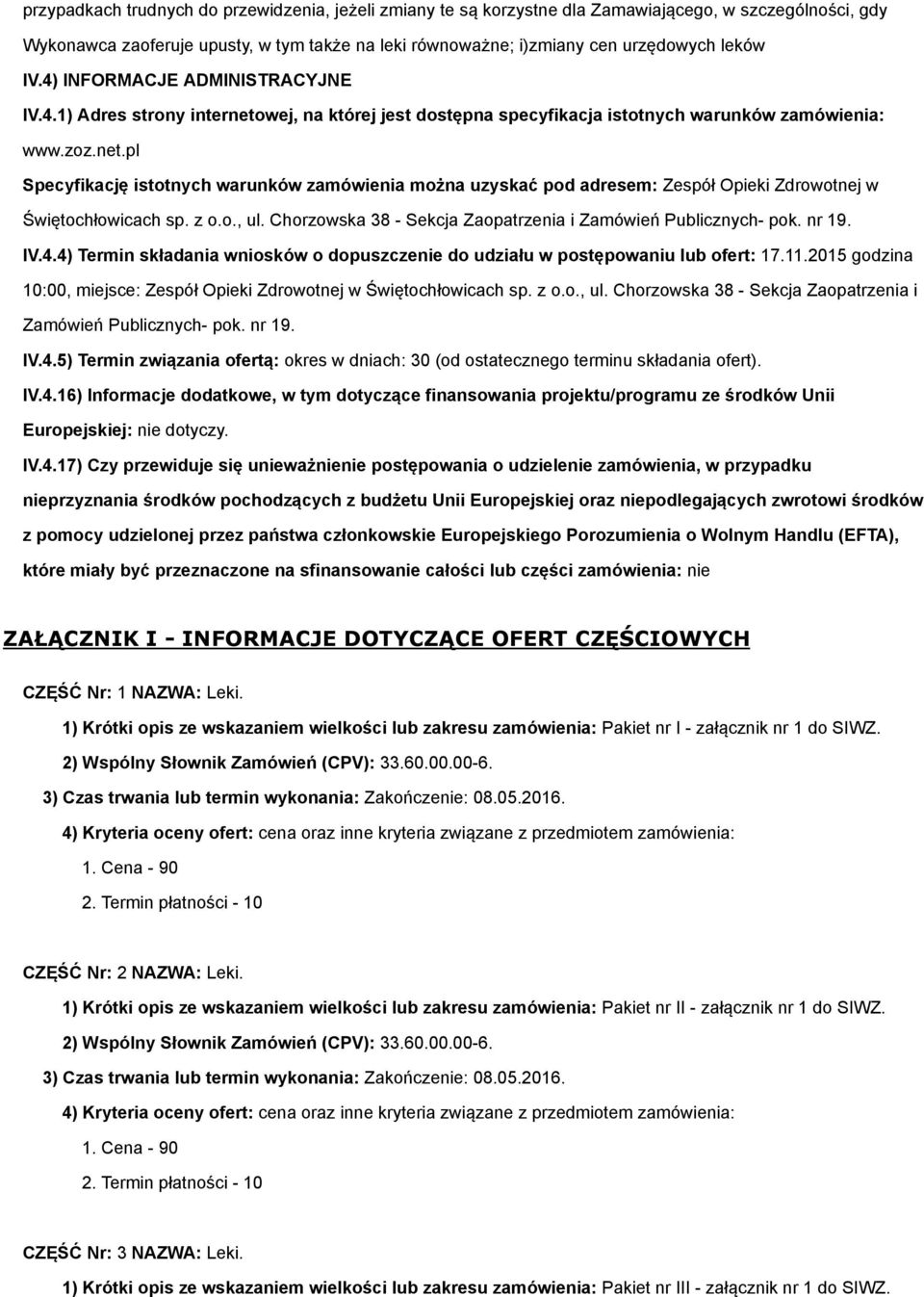 z o.o., ul. Chorzowska 38 - Sekcja Zaopatrzenia i Zamówień Publicznych- pok. nr 19. IV.4.4) Termin składania wniosków o dopuszczenie do udziału w postępowaniu lub ofert: 17.11.