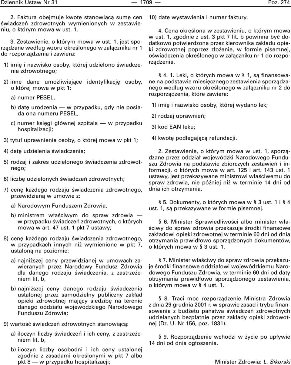 osoby, o której mowa w pkt 1: a) numer PESEL, b) dat urodzenia w przypadku, gdy nie posiada ona numeru PESEL, c) numer ksi gi g ównej szpitala w przypadku hospitalizacji; 3) tytu uprawnienia osoby, o