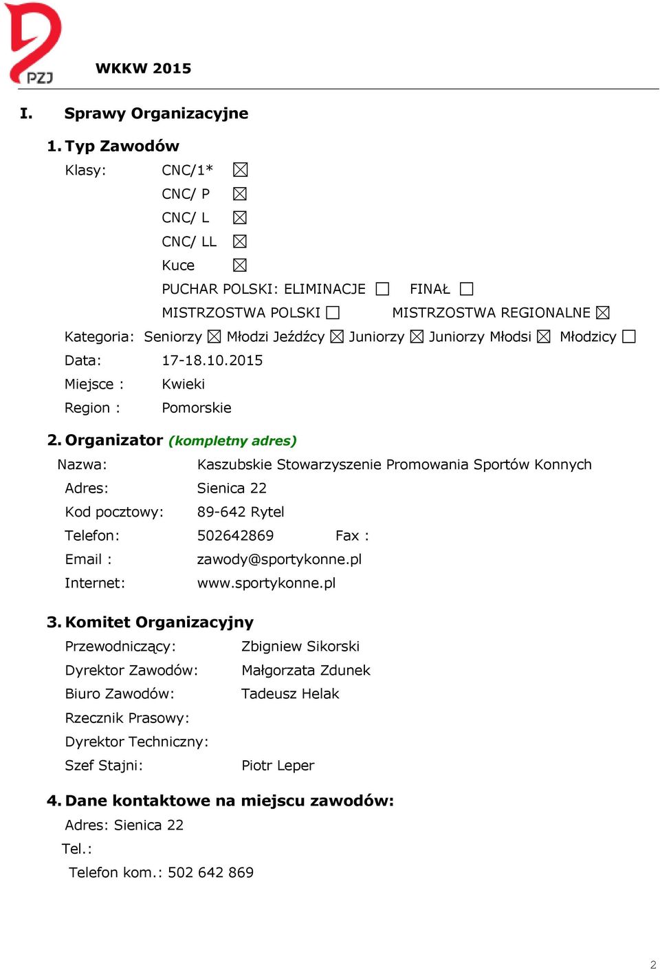 Młodzicy Data: 17-18.10.2015 Miejsce : Kwieki Region : Pomorskie 2.
