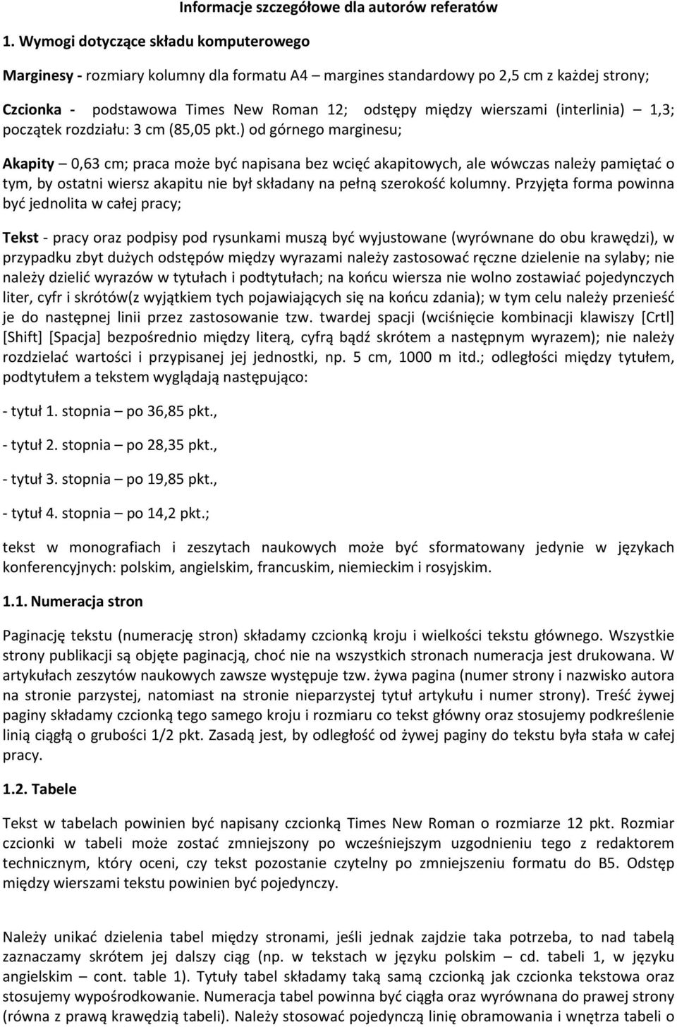 ) od górnego marginesu; Akapity 0,63 cm; praca może być napisana bez wcięć akapitowych, ale wówczas należy pamiętać o tym, by ostatni wiersz akapitu nie był składany na pełną szerokość kolumny.