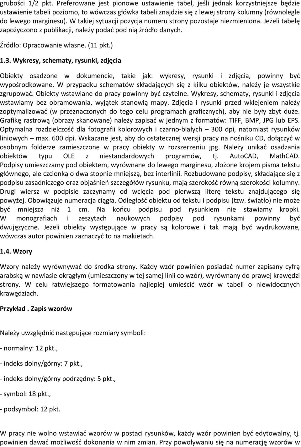 W takiej sytuacji pozycja numeru strony pozostaje niezmieniona. Jeżeli tabelę zapożyczono z publikacji, należy podać pod nią źródło danych. Źródło: Opracowanie własne. (11 pkt.) 1.3.