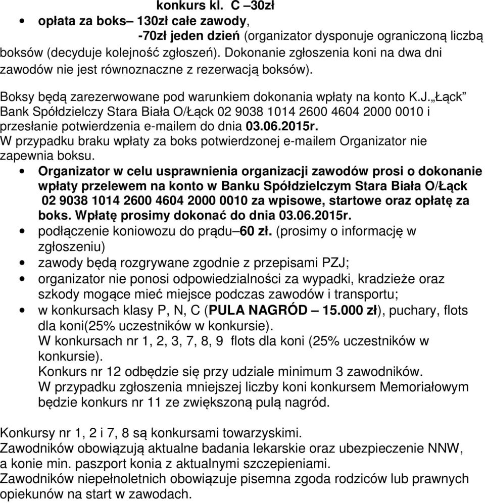 Łąck Bank Spółdzielczy Stara Biała O/Łąck 02 9038 1014 2600 4604 2000 0010 i przesłanie potwierdzenia e-mailem do dnia 03.06.2015r.