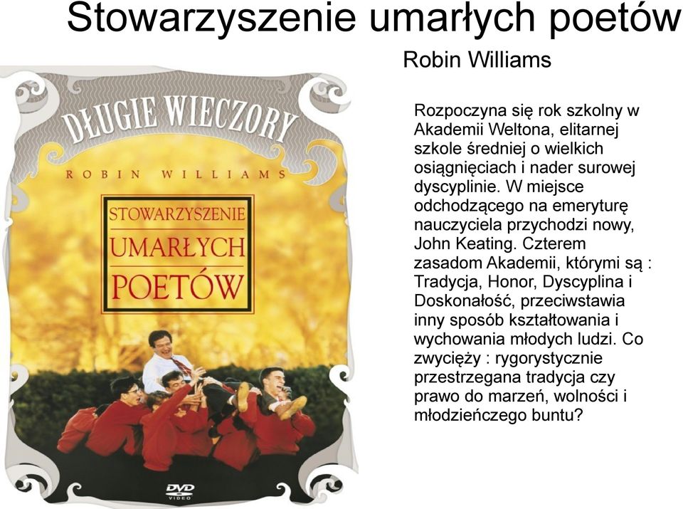 W miejsce odchodzącego na emeryturę nauczyciela przychodzi nowy, John Keating.