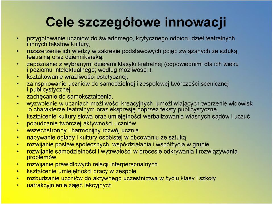 estetycznej, zainspirowanie uczniów do samodzielnej i zespołowej twórczości scenicznej i publicystycznej, zachęcanie do samokształcenia, wyzwolenie w uczniach możliwości kreacyjnych, umożliwiających