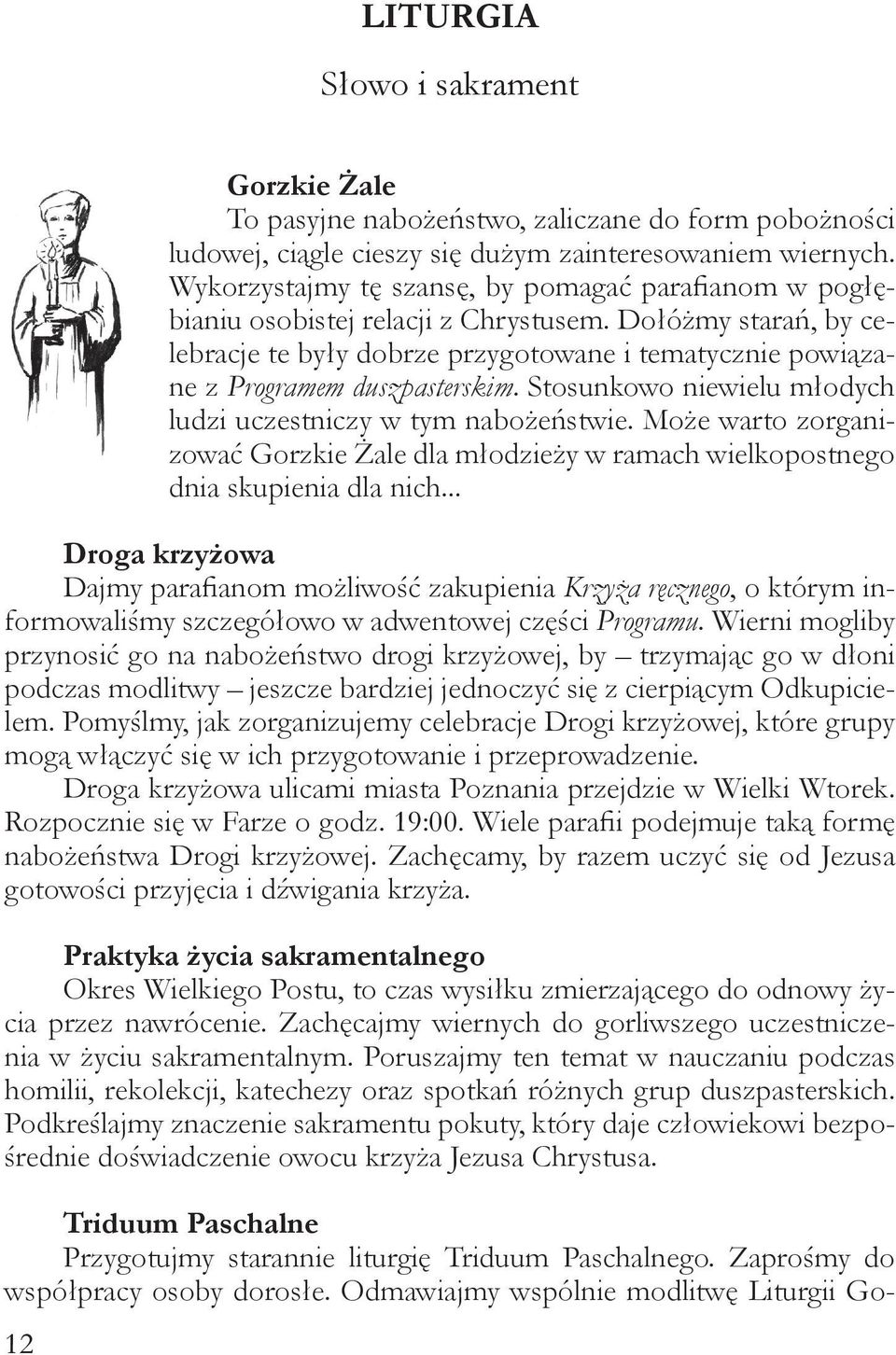 Dołóżmy starań, by celebracje te były dobrze przygotowane i tematycznie powiązane z Programem duszpasterskim. Stosunkowo niewielu młodych ludzi uczestniczy w tym nabożeństwie.