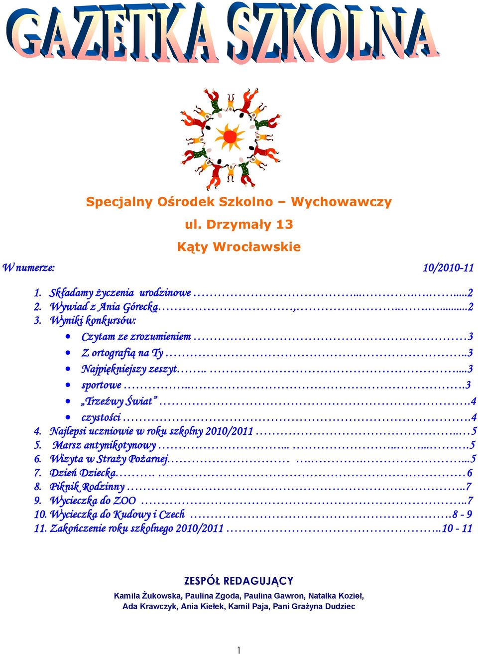 Najlepsi uczniowie w roku szkolny 2010/2011.. 5 5. Marsz antynikotynowy.........5 6. Wizyta w Straży Pożarnej.....5 7. Dzień Dziecka. 6 8. Piknik Rodzinny..7 9. Wycieczka do ZOO.