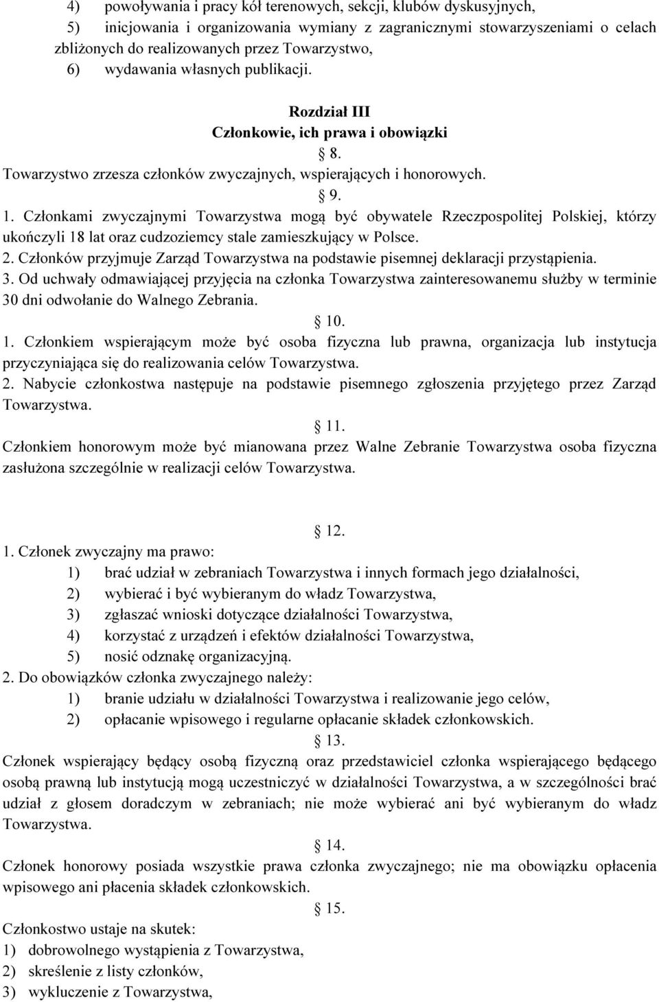 Członkami zwyczajnymi Towarzystwa mogą być obywatele Rzeczpospolitej Polskiej, którzy ukończyli 18 lat oraz cudzoziemcy stale zamieszkujący w Polsce. 2.