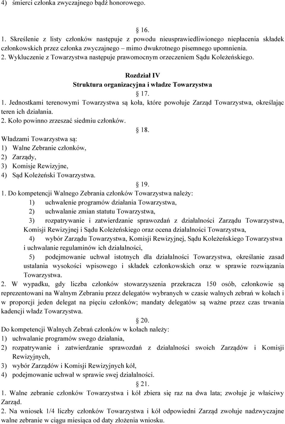 Wykluczenie z Towarzystwa następuje prawomocnym orzeczeniem Sądu Koleżeńskiego. Rozdział IV Struktura organizacyjna i władze Towarzystwa 17