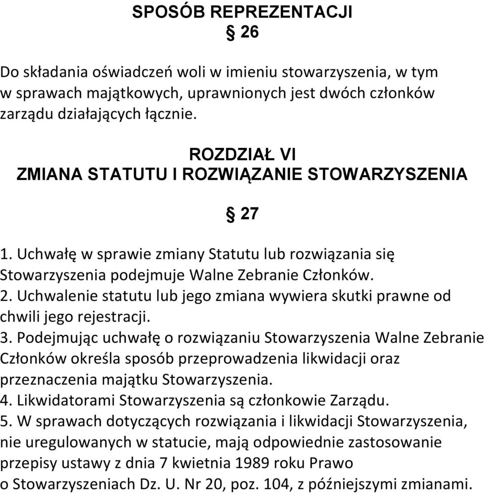 3. Podejmując uchwałę o rozwiązaniu Stowarzyszenia Walne Zebranie Członków określa sposób przeprowadzenia likwidacji oraz przeznaczenia majątku Stowarzyszenia. 4.