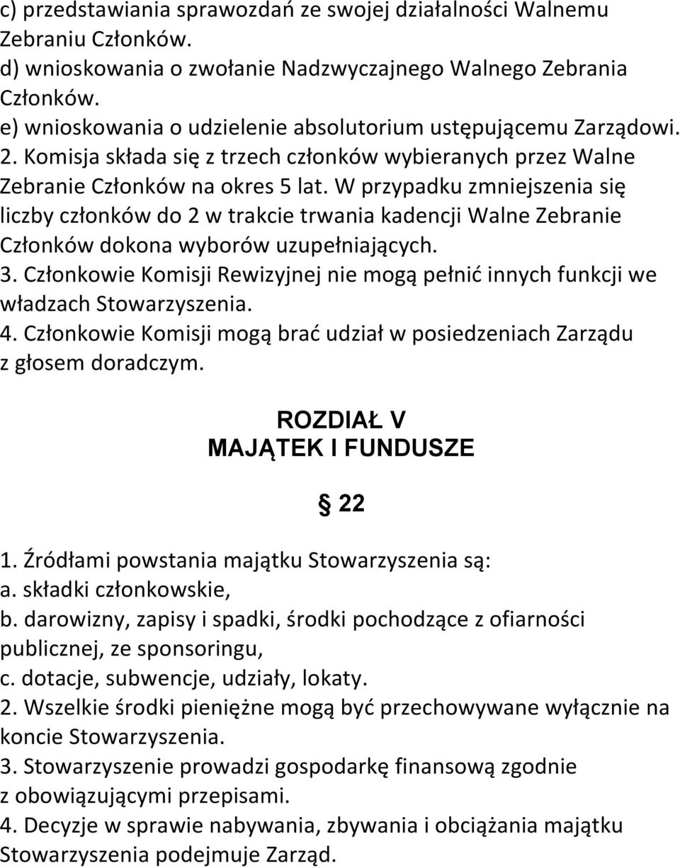 W przypadku zmniejszenia się liczby członków do 2 w trakcie trwania kadencji Walne Zebranie Członków dokona wyborów uzupełniających. 3.