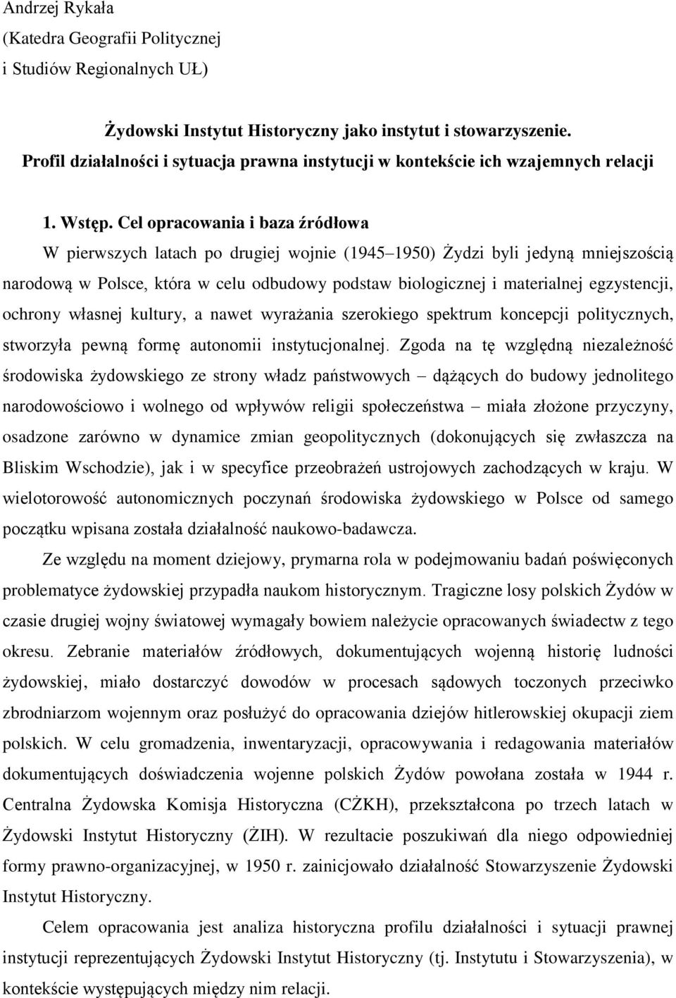 Cel opracowania i baza źródłowa W pierwszych latach po drugiej wojnie (1945 1950) Żydzi byli jedyną mniejszością narodową w Polsce, która w celu odbudowy podstaw biologicznej i materialnej