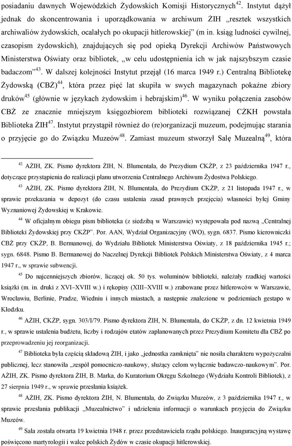 ksiąg ludności cywilnej, czasopism żydowskich), znajdujących się pod opieką Dyrekcji Archiwów Państwowych Ministerstwa Oświaty oraz bibliotek, w celu udostępnienia ich w jak najszybszym czasie
