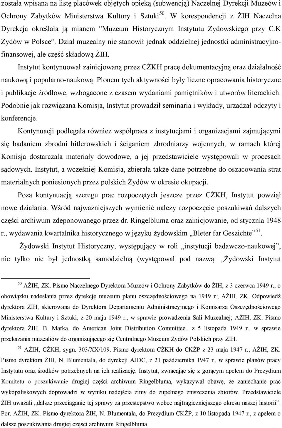 Dział muzealny nie stanowił jednak oddzielnej jednostki administracyjnofinansowej, ale część składową ŻIH.