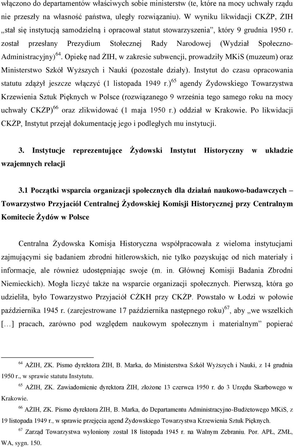 został przesłany Prezydium Stołecznej Rady Narodowej (Wydział Społeczno- Administracyjny) 64.