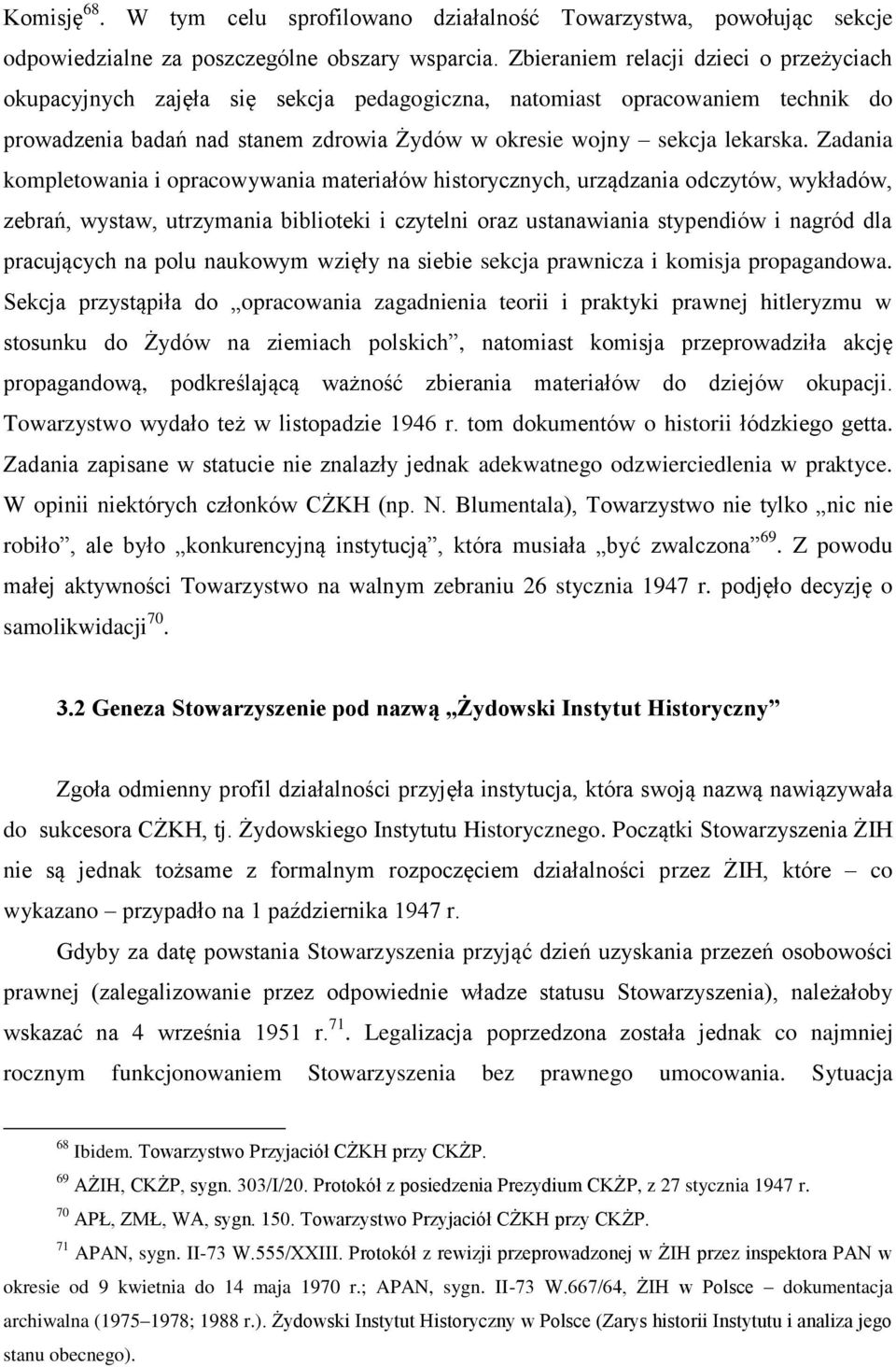 Zadania kompletowania i opracowywania materiałów historycznych, urządzania odczytów, wykładów, zebrań, wystaw, utrzymania biblioteki i czytelni oraz ustanawiania stypendiów i nagród dla pracujących