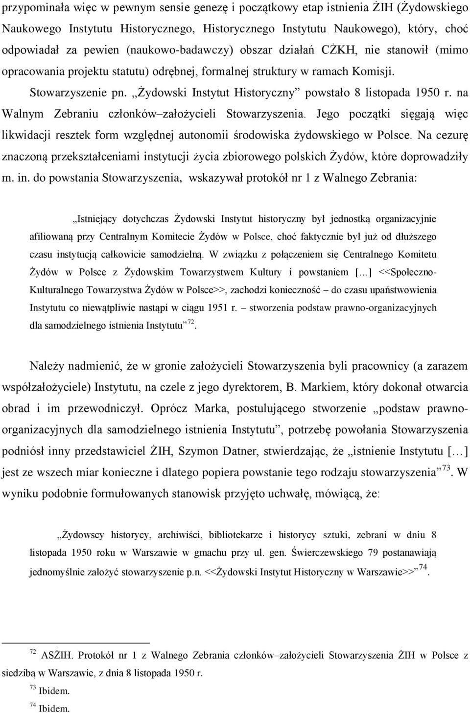 Żydowski Instytut Historyczny powstało 8 listopada 1950 r. na Walnym Zebraniu członków założycieli Stowarzyszenia.