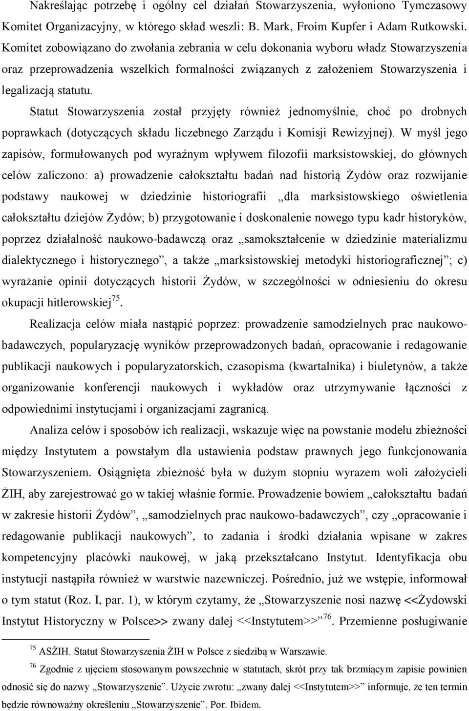 Statut Stowarzyszenia został przyjęty również jednomyślnie, choć po drobnych poprawkach (dotyczących składu liczebnego Zarządu i Komisji Rewizyjnej).