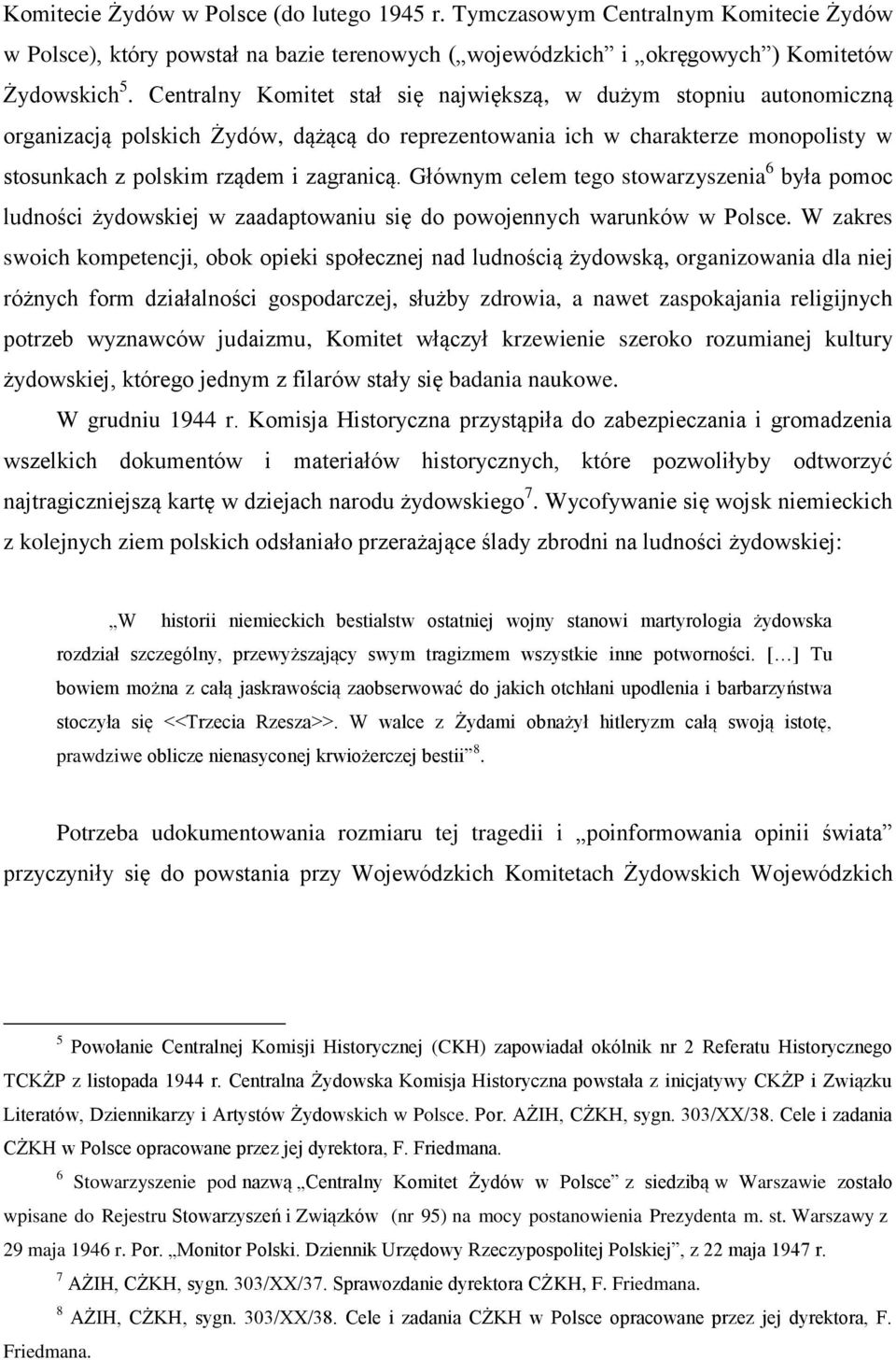 Głównym celem tego stowarzyszenia 6 była pomoc ludności żydowskiej w zaadaptowaniu się do powojennych warunków w Polsce.