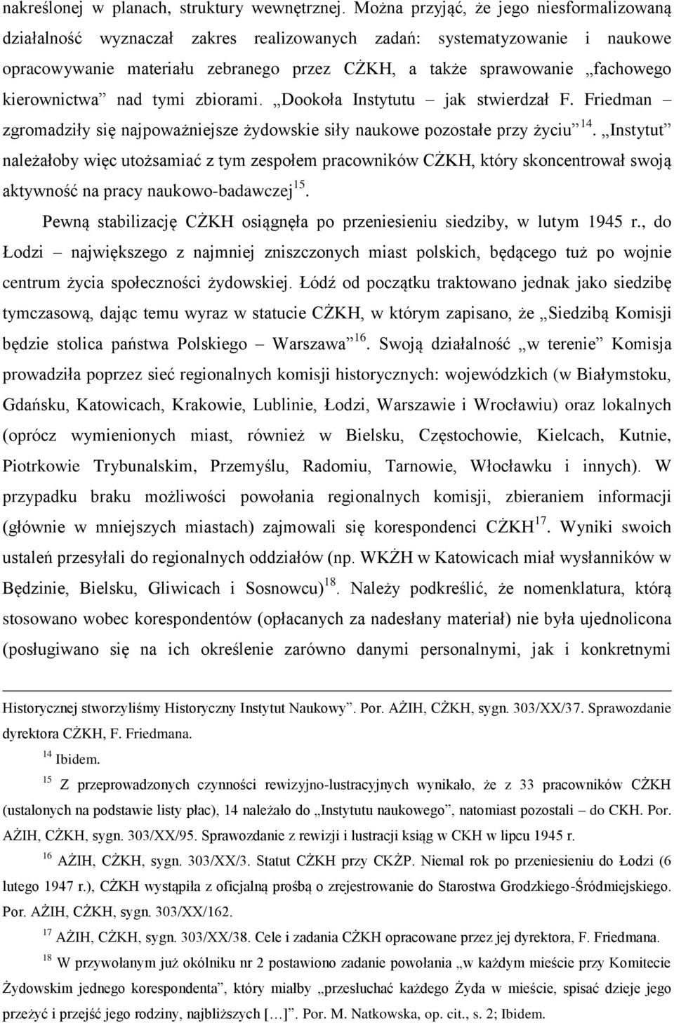 kierownictwa nad tymi zbiorami. Dookoła Instytutu jak stwierdzał F. Friedman zgromadziły się najpoważniejsze żydowskie siły naukowe pozostałe przy życiu 14.