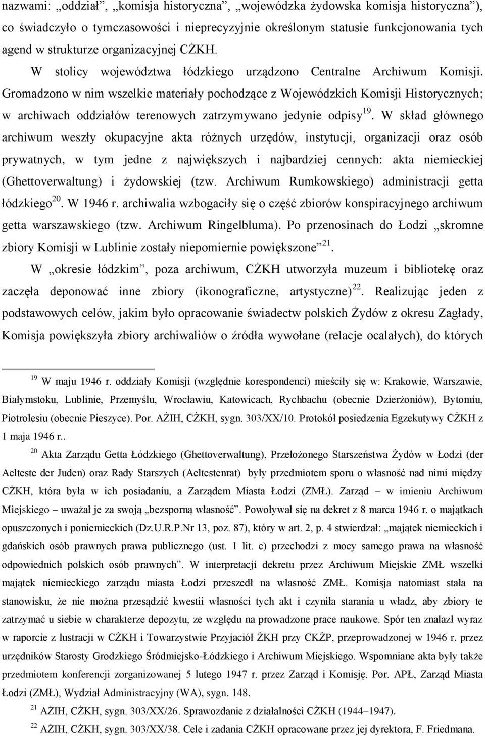 Gromadzono w nim wszelkie materiały pochodzące z Wojewódzkich Komisji Historycznych; w archiwach oddziałów terenowych zatrzymywano jedynie odpisy 19.