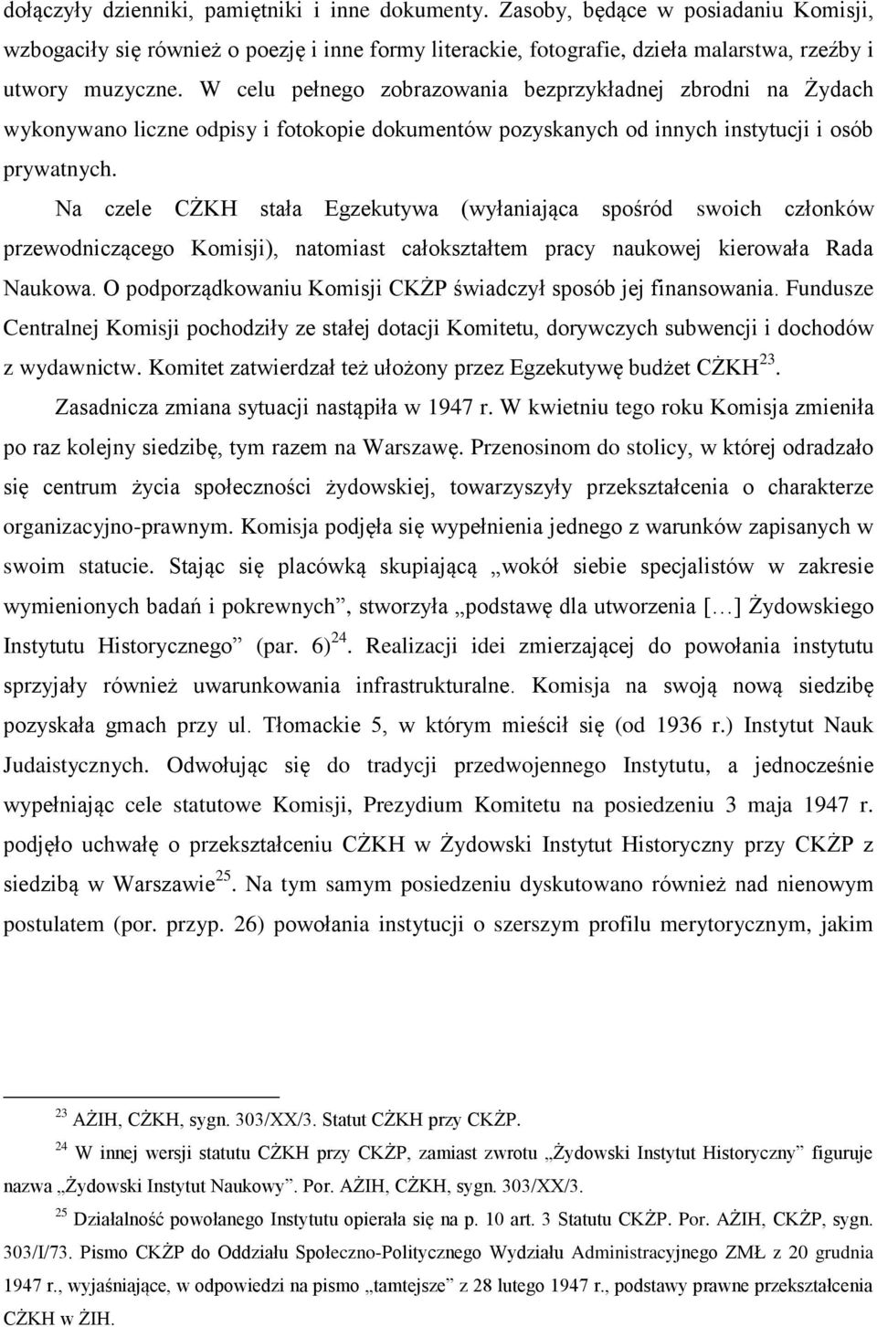 Na czele CŻKH stała Egzekutywa (wyłaniająca spośród swoich członków przewodniczącego Komisji), natomiast całokształtem pracy naukowej kierowała Rada Naukowa.