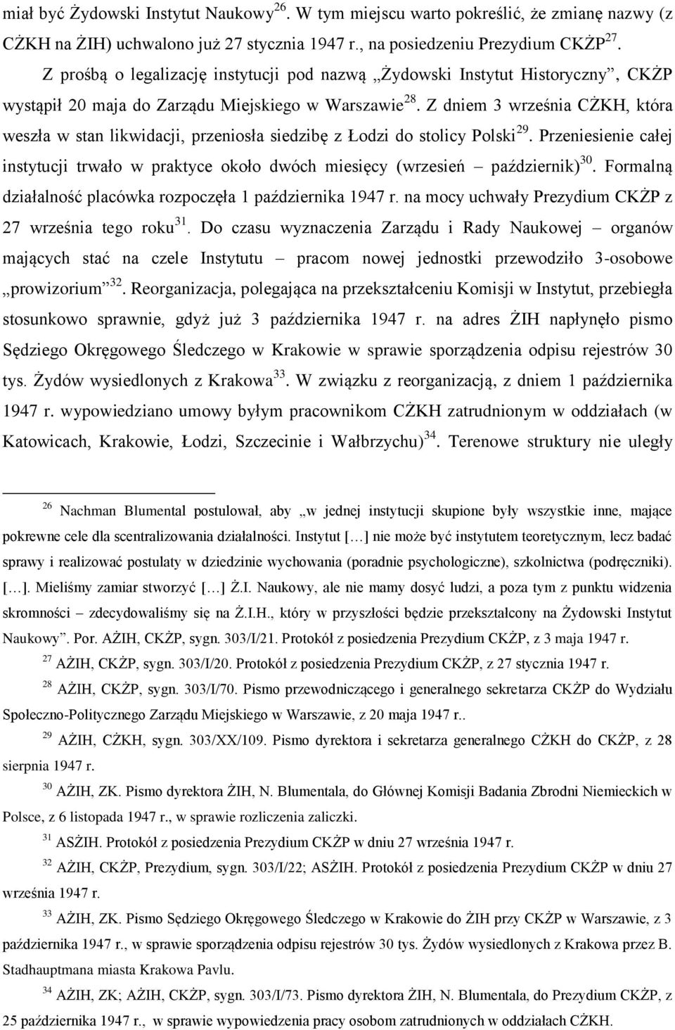 Z dniem 3 września CŻKH, która weszła w stan likwidacji, przeniosła siedzibę z Łodzi do stolicy Polski 29.