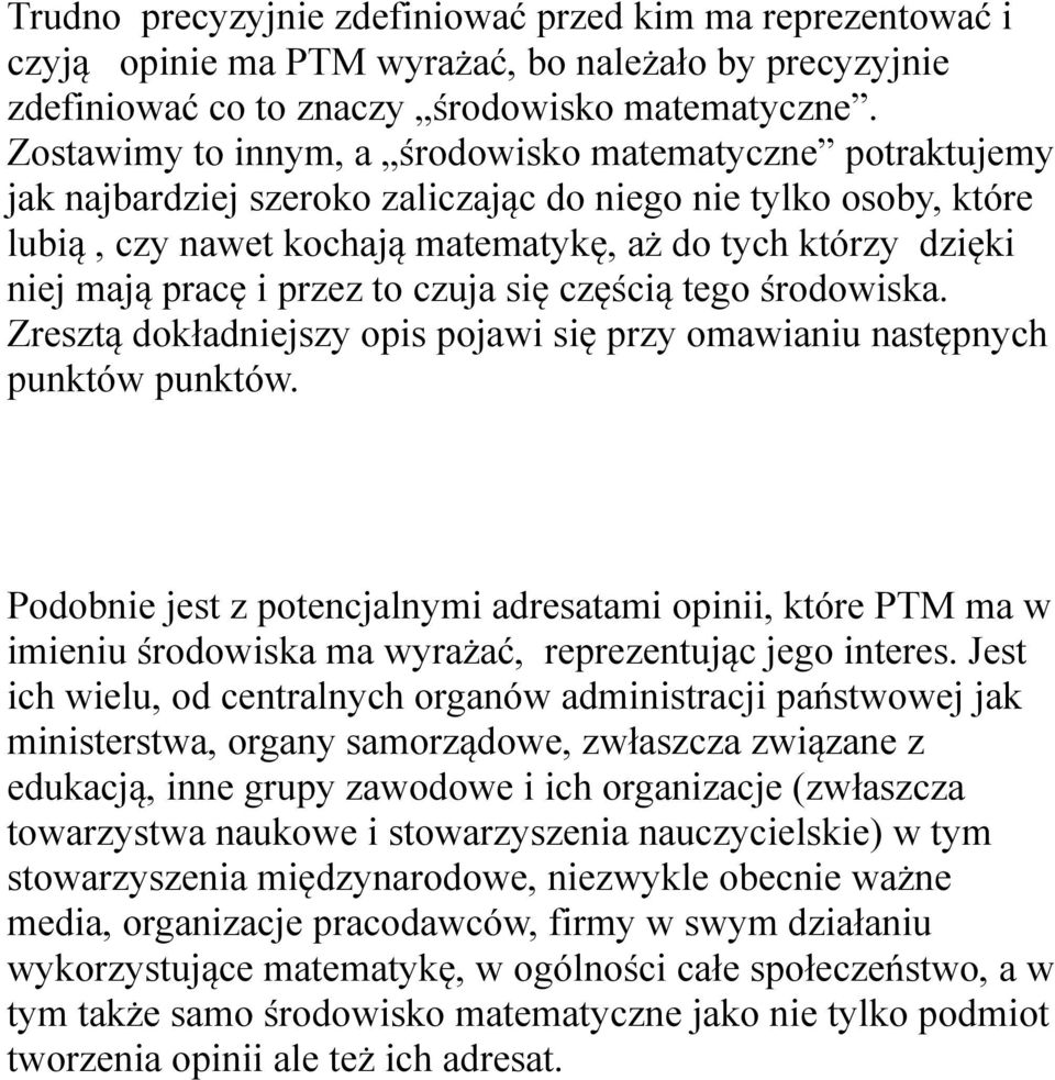 pracę i przez to czuja się częścią tego środowiska. Zresztą dokładniejszy opis pojawi się przy omawianiu następnych punktów punktów.