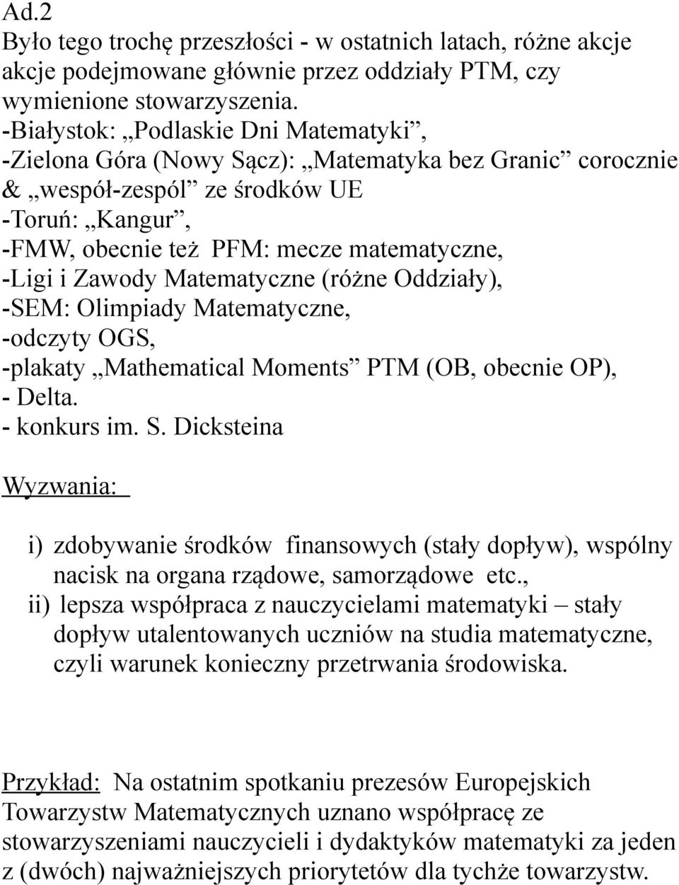 Zawody Matematyczne (różne Oddziały), -SEM: Olimpiady Matematyczne, -odczyty OGS, -plakaty Mathematical Moments PTM (OB, obecnie OP), - Delta. - konkurs im. S.