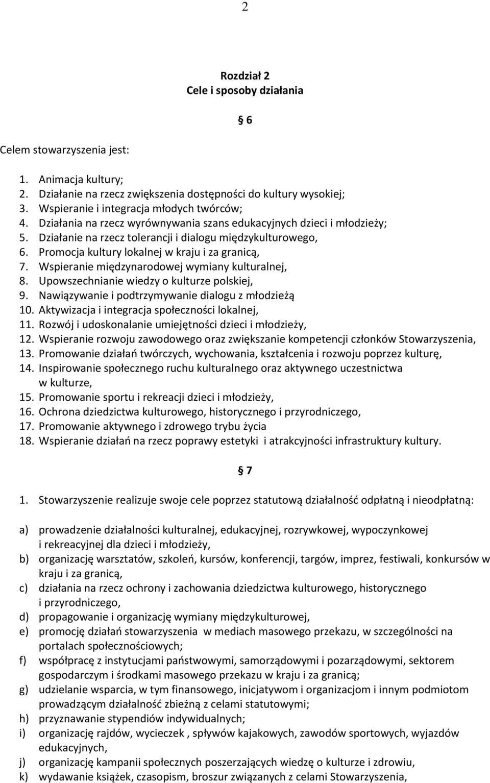 Promocja kultury lokalnej w kraju i za granicą, 7. Wspieranie międzynarodowej wymiany kulturalnej, 8. Upowszechnianie wiedzy o kulturze polskiej, 9.
