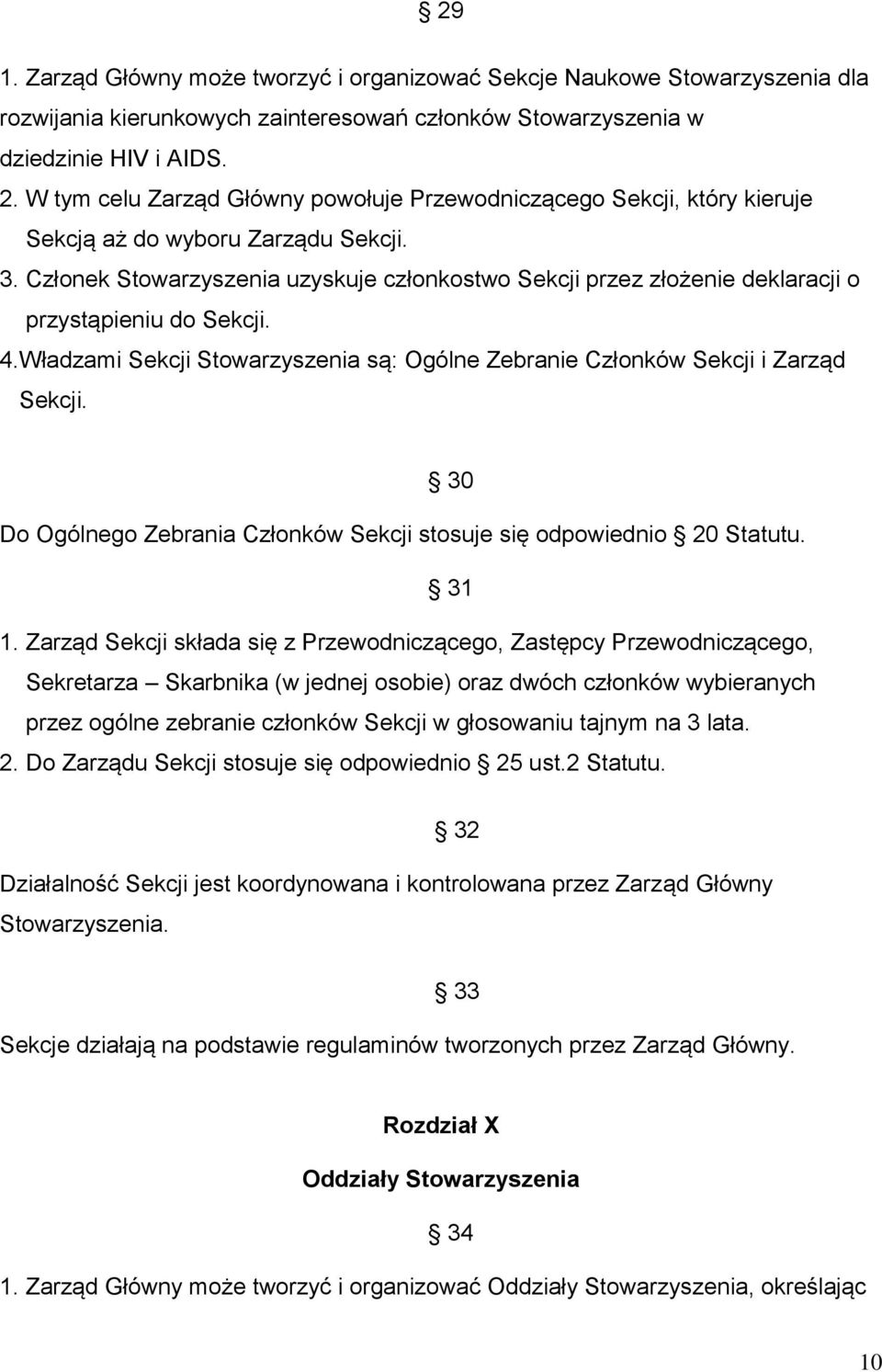 Członek Stowarzyszenia uzyskuje członkostwo Sekcji przez złożenie deklaracji o przystąpieniu do Sekcji. 4.Władzami Sekcji Stowarzyszenia są: Ogólne Zebranie Członków Sekcji i Zarząd Sekcji.