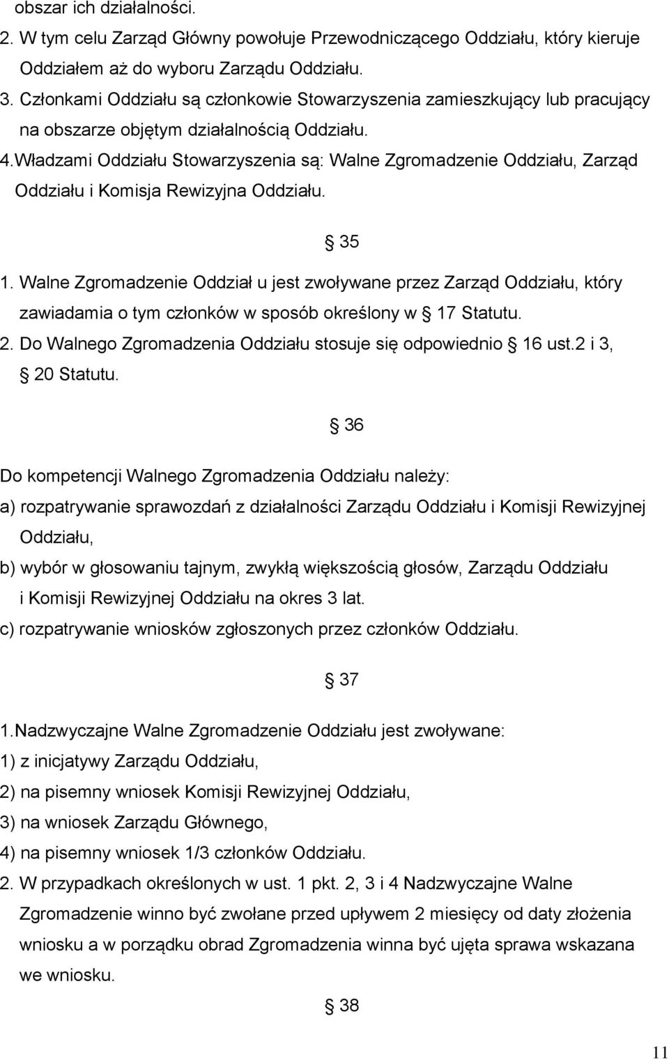 Władzami Oddziału Stowarzyszenia są: Walne Zgromadzenie Oddziału, Zarząd Oddziału i Komisja Rewizyjna Oddziału. 35 1.