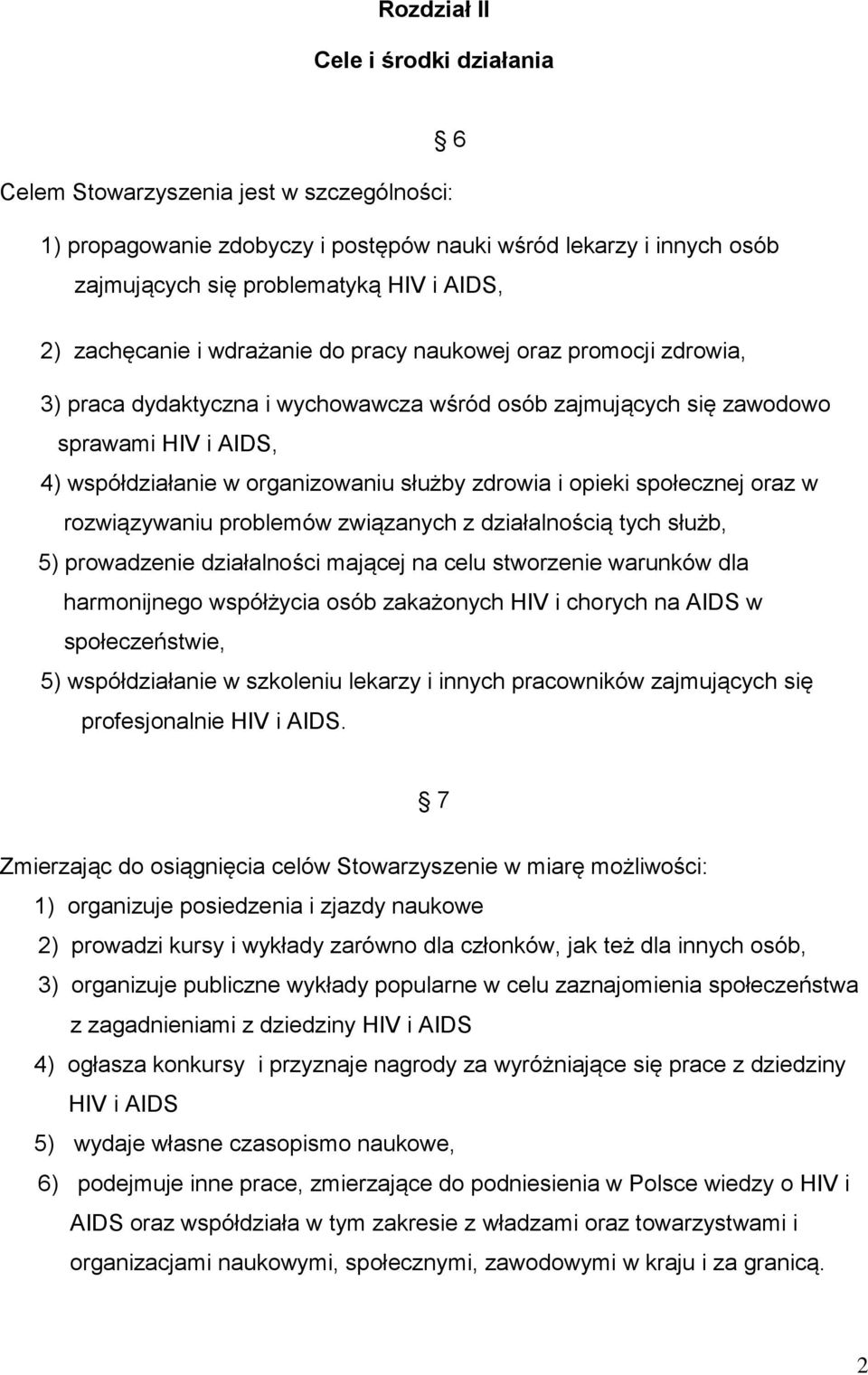 zdrowia i opieki społecznej oraz w rozwiązywaniu problemów związanych z działalnością tych służb, 5) prowadzenie działalności mającej na celu stworzenie warunków dla harmonijnego współżycia osób