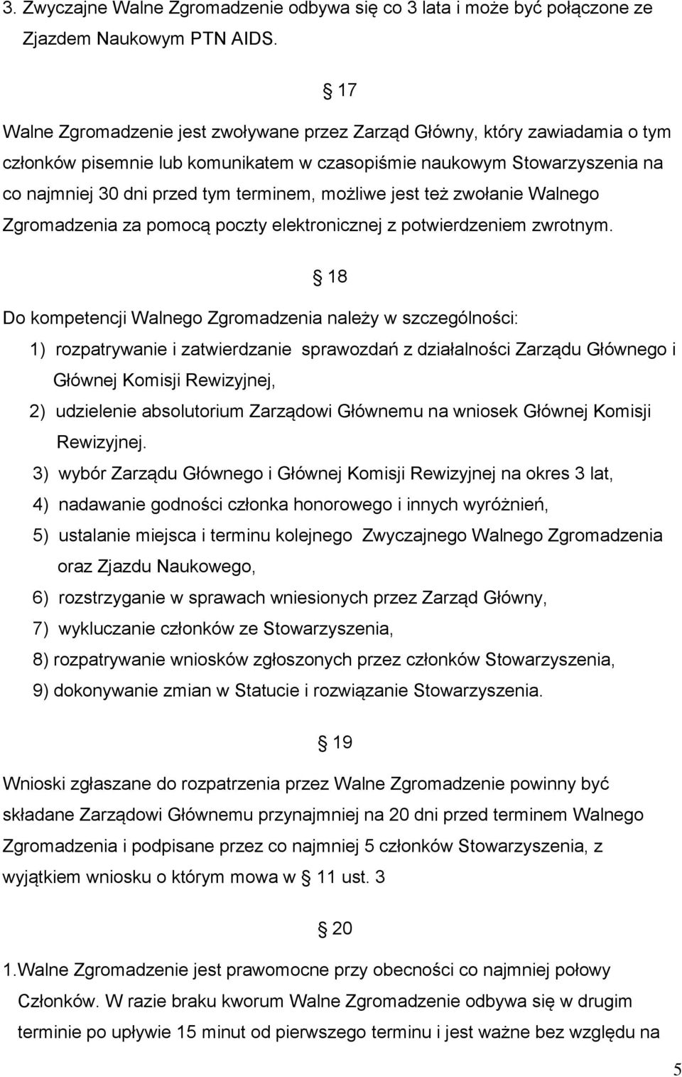 możliwe jest też zwołanie Walnego Zgromadzenia za pomocą poczty elektronicznej z potwierdzeniem zwrotnym.