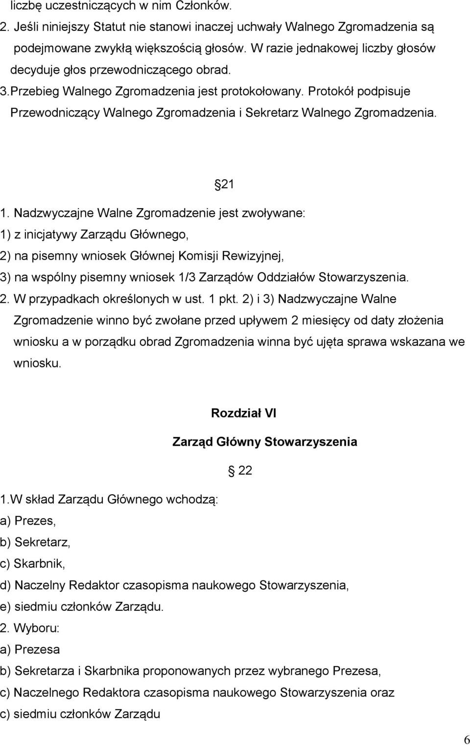 Protokół podpisuje Przewodniczący Walnego Zgromadzenia i Sekretarz Walnego Zgromadzenia. 21 1.
