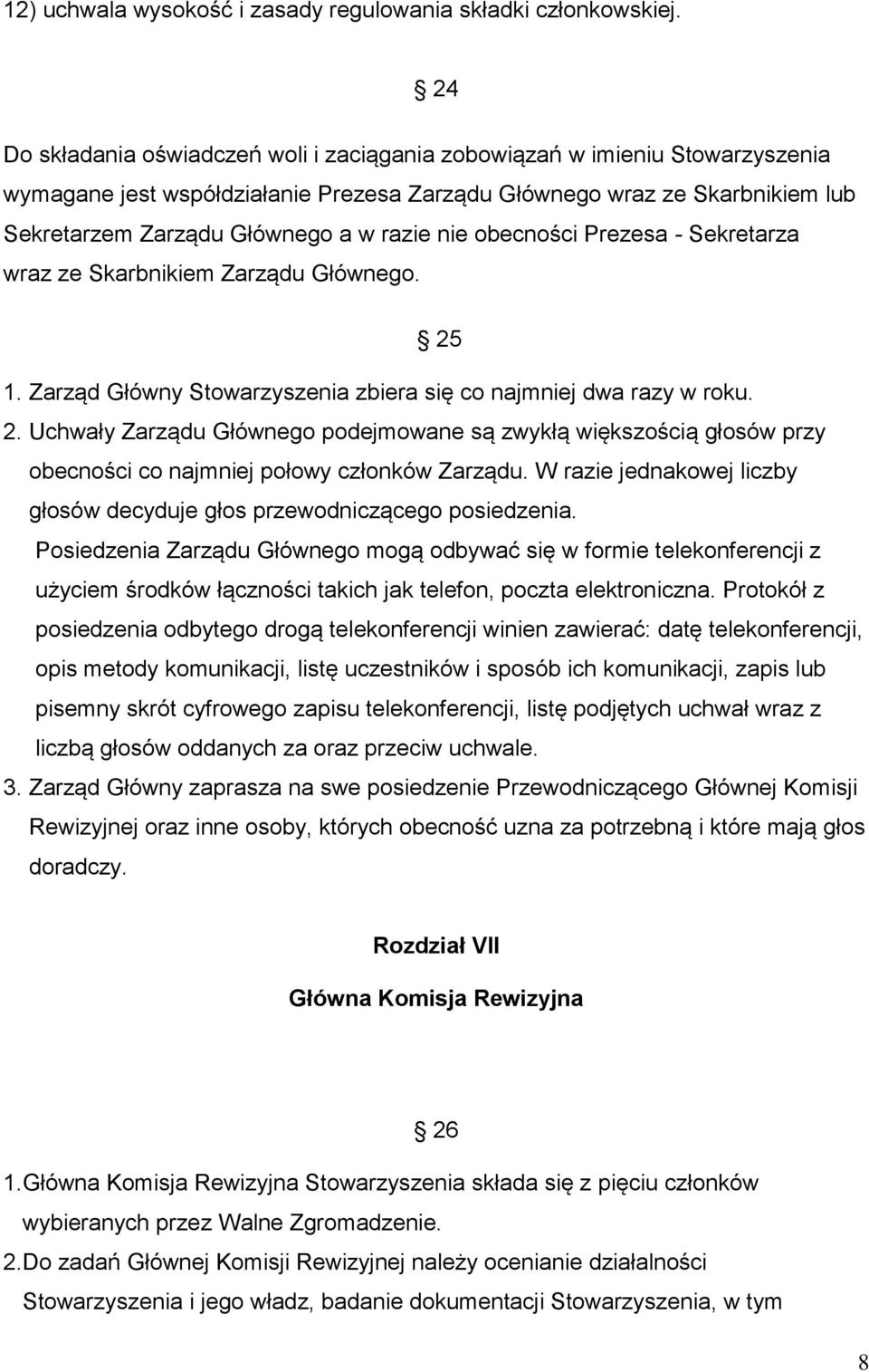 nie obecności Prezesa - Sekretarza wraz ze Skarbnikiem Zarządu Głównego. 25 1. Zarząd Główny Stowarzyszenia zbiera się co najmniej dwa razy w roku. 2. Uchwały Zarządu Głównego podejmowane są zwykłą większością głosów przy obecności co najmniej połowy członków Zarządu.