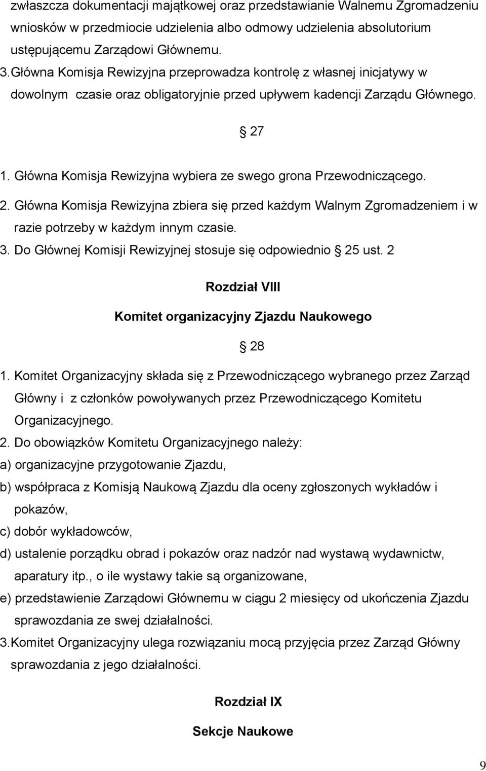 Główna Komisja Rewizyjna wybiera ze swego grona Przewodniczącego. 2. Główna Komisja Rewizyjna zbiera się przed każdym Walnym Zgromadzeniem i w razie potrzeby w każdym innym czasie. 3.